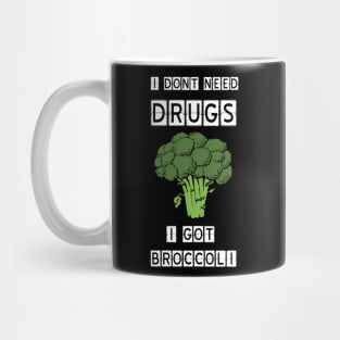I dont need drugs, i got broccoli Mug